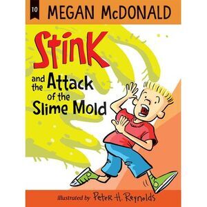 Stink and the Attack of the Slime Mold -- Megan McDonald